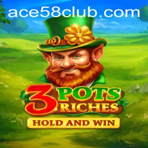 Unlock the Thrills of 3potsRiches with ACE58 CLUB
